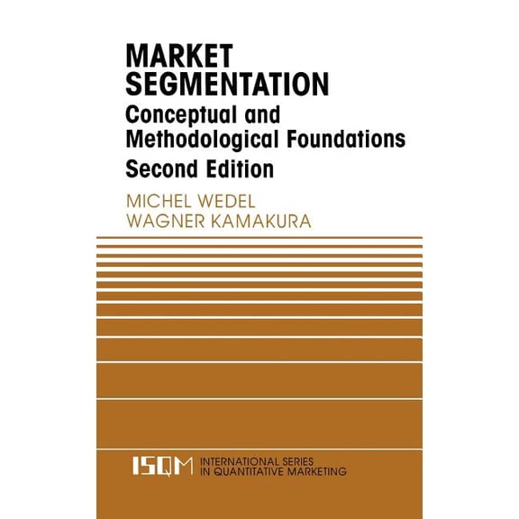International Quantitative Marketing Market Segmentation: Conceptual and Methodological Foundations, Book 8, (Hardcover)