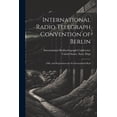 thumbnail image 1 of International Radio Telegraph Convention of Berlin : 1906, and Propositions for the International Rad (Paperback), 1 of 1