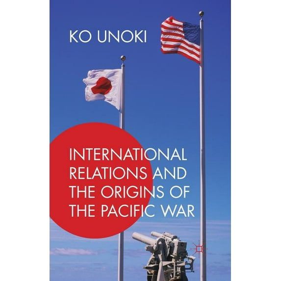 International Relations and the Origins of the Pacific War, (Paperback)