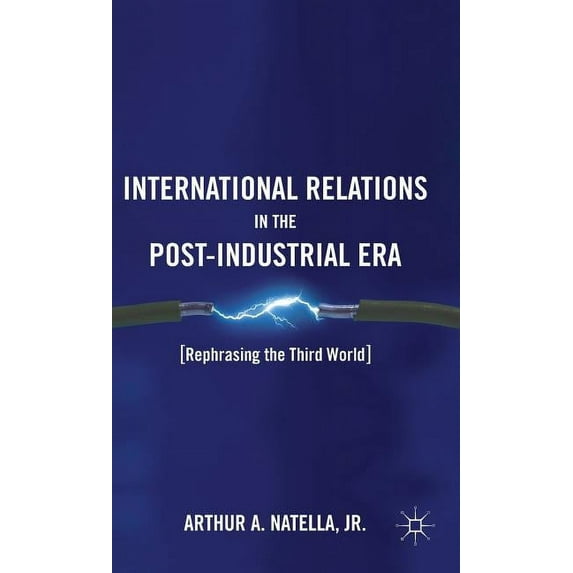 International Relations in the Post-Industrial Era: Rephrasing the Third World, (Hardcover)