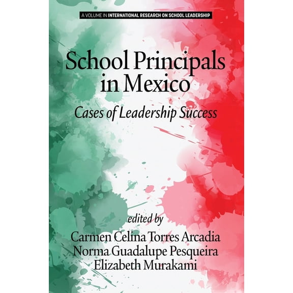 International Research on School Leaders School Principals in Mexico: Cases of Leadership Success, (Paperback)