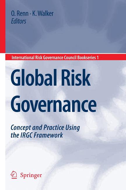 International Risk Governance Council Bo Global Risk Governance: Concept and Practice Using the Irgc Framework, Book 1, (Paperback)