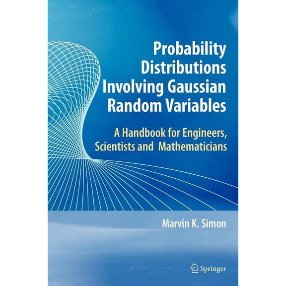 International Series in Engineering and Probability Distributions Involving Gaussian Random Variables: A Handbook for Engineers and Scientists, (Paperback)
