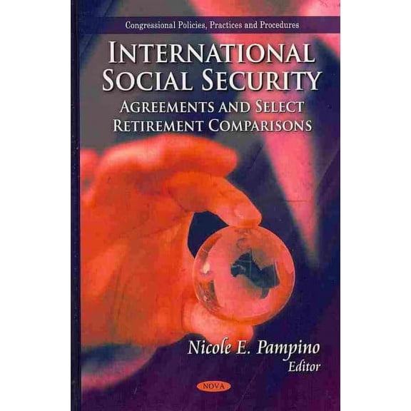 International Social Security : Agreements and Select Retirement Comparisons