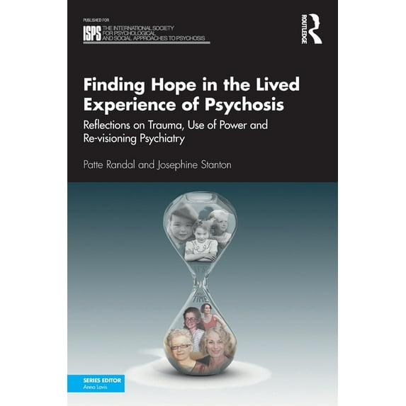 International Society for Psychological Finding Hope in the Lived Experience of Psychosis: Reflections on Trauma, Use of Power and Re-Visioning Psychiatry, (Paperback)