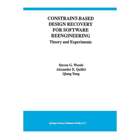International Software Engineering Constraint-Based Design Recovery for Software Reengineering: Theory and Experiments, Book 3, (Paperback)