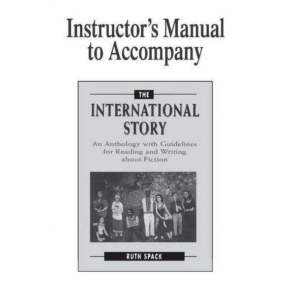 The International Story Instructor's Manual to Accompany the International Story: An Anthology with Guidelines for Reading and Writing about Fic, (Paperback)