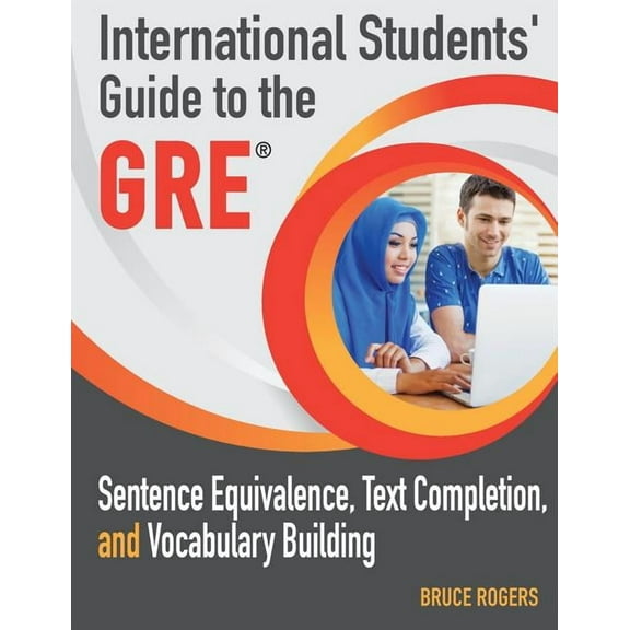 International Students' Guide to the GRE: Sentence Equivalence, Text Completion, and Vocabulary (Paperback) by Bruce Rogers