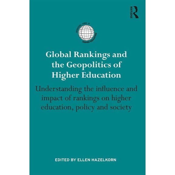 International Studies in Higher Educatio Global Rankings and the Geopolitics of Higher Education: Understanding the influence and impact of rankings on higher ed, (Hardcover)