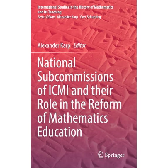 International Studies in the History of National Subcommissions of ICMI and Their Role in the Reform of Mathematics Education, (Hardcover)