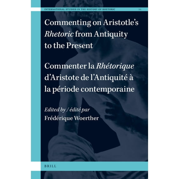 International Studies in the History of Commenting on Aristotle's Rhetoric, from Antiquity to the Present / Commenter La Rhétorique d'Aristote, de l&a, Book 11, (Hardcover)