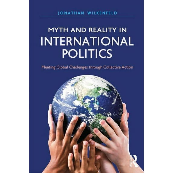 International Studies Intensives Myth and Reality in International Politics: Meeting Global Challenges through Collective Action, (Paperback)