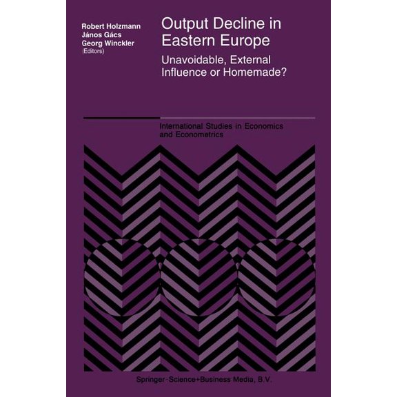 International Studies in Economics and E Output Decline in Eastern Europe: Unavoidable, External Influence or Homemade?, Book 34, (Paperback)