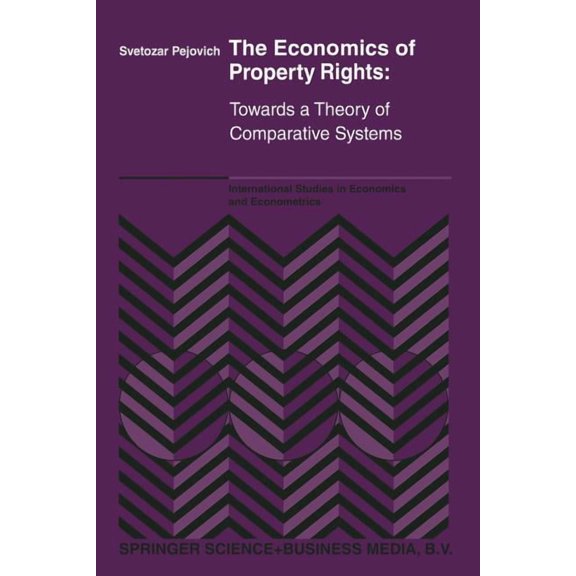 International Studies in Economics and E The Economics of Property Rights: Towards a Theory of Comparative Systems, Book 22, (Paperback)