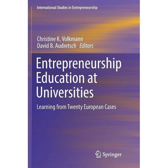 International Studies in Entrepreneurshi Entrepreneurship Education at Universities: Learning from Twenty European Cases, Book 37, (Paperback)