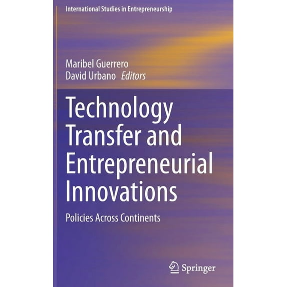 International Studies in Entrepreneurshi Technology Transfer and Entrepreneurial Innovations: Policies Across Continents, Book 51, (Hardcover)