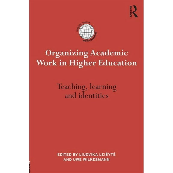 International Studies in Higher Education: Organizing Academic Work in Higher Education: Teaching, learning and identities (Hardcover)