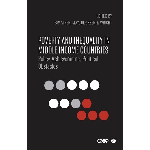 International Studies in Poverty Researc Poverty and Inequality in Middle Income Countries: Policy Achievements, Political Obstacles, (Hardcover)