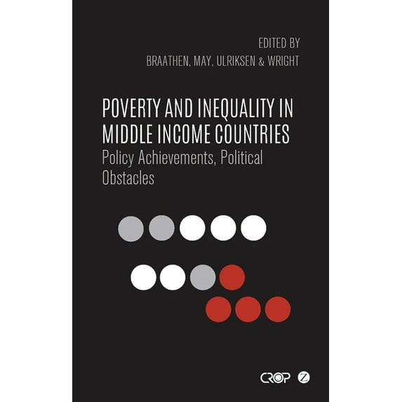 International Studies in Poverty Researc Poverty and Inequality in Middle Income Countries: Policy Achievements, Political Obstacles, (Hardcover)