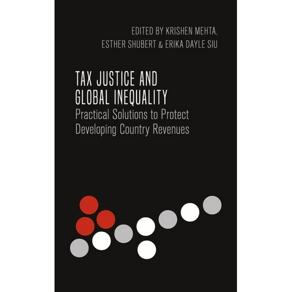 International Studies in Poverty Researc Tax Justice and Global Inequality: Practical Solutions to Protect Developing Country Revenues, (Hardcover)