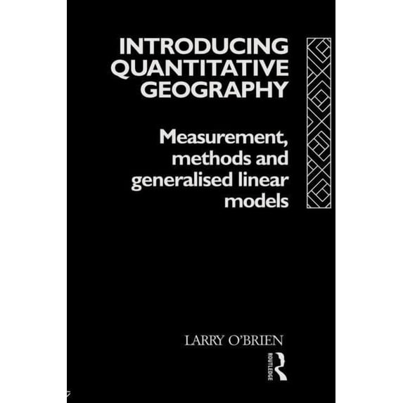 International Studies of Women and Place Introducing Quantitative Geography: Measurement, Methods and Generalised Linear Models, (Paperback)