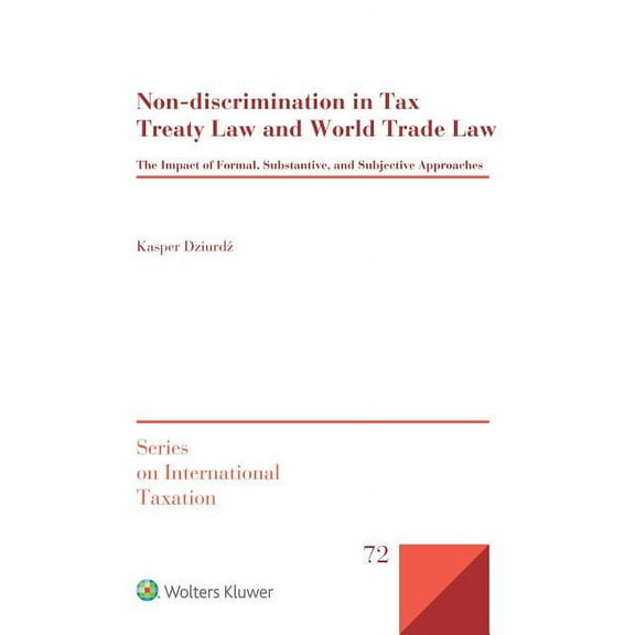 International Taxation Non-discrimination in Tax Treaty Law and World Trade Law: The Impact of Formal, Substantive and Subjective Approaches, (Hardcover)
