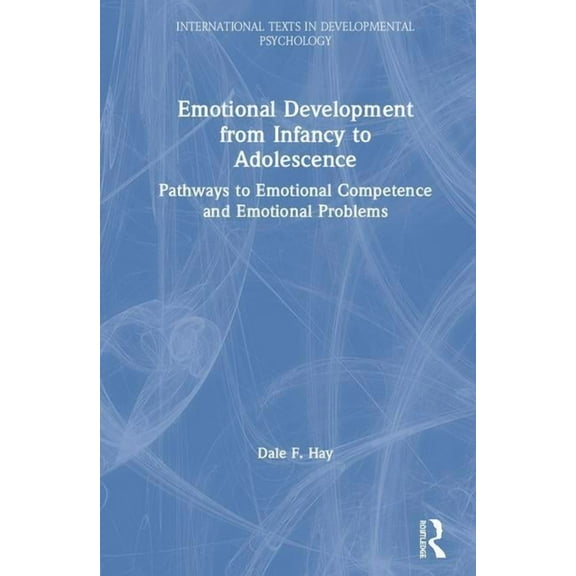 International Texts in Developmental Psy Emotional Development from Infancy to Adolescence: Pathways to Emotional Competence and Emotional Problems, (Hardcover)