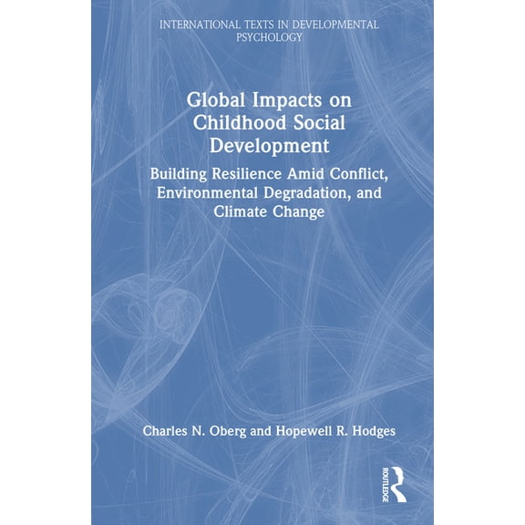 International Texts in Developmental Psy Global Impacts on Childhood Social Development: Building Resilience Amid Conflict, Environmental Degradation, and Climat, (Hardcover)