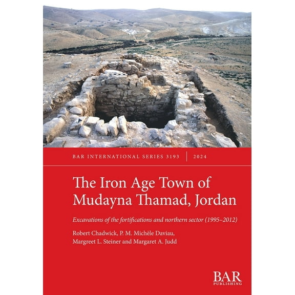 International The Iron Age Town of Mudayna Thamad, Jordan: Excavations of the fortifications and northern sector (1995-2012), Book 3193, (Paperback)
