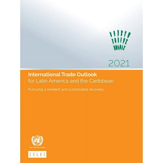 International Trade Outlook for Latin America and the Caribbean 2021 : Pursuing a Resilient and Sustainable Recovery (Paperback)