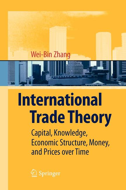 International Trade Theory: Capital, Knowledge, Economic Structure, Money, and Prices Over Time (Paperback) - image 1 of 1