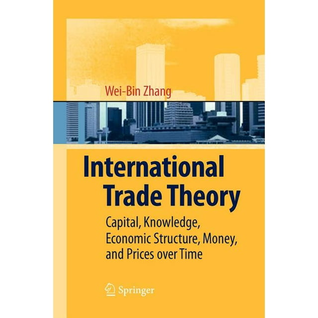 International Trade Theory: Capital, Knowledge, Economic Structure, Money, and Prices Over Time (Paperback)