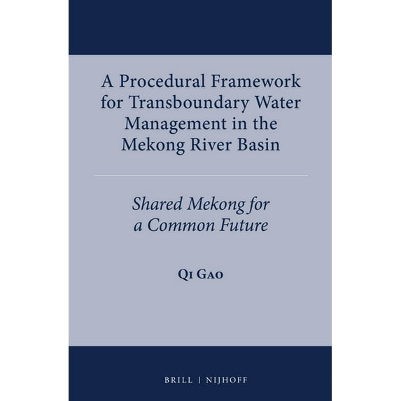 International Water Law A Procedural Framework for Transboundary Water Management in the Mekong River Basin: Shared Mekong for a Common Future, Book 1, (Hardcover)