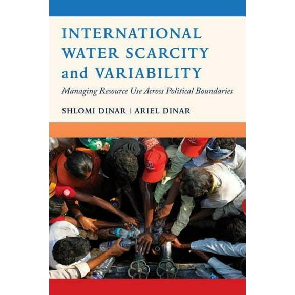 International Water Scarcity and Variability : Managing Resource Use Across Political Boundaries (Edition 1) (Paperback)