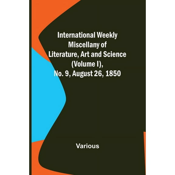 International Weekly Miscellany of Literature, Art and Science - (Volume I), No. 9, August 26, 1850, (Paperback)