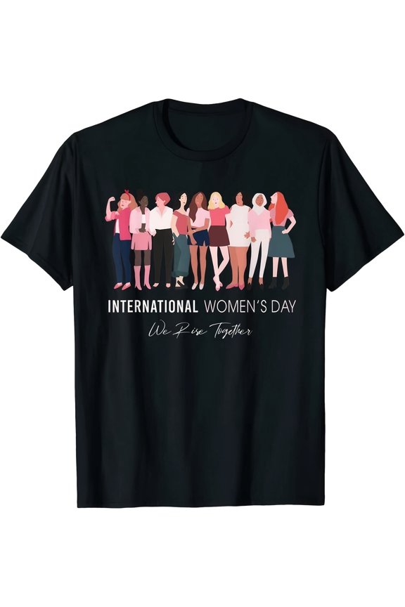 International Women's Day Empowerment T-Shirt - We Rise Together Diverse Unity Graphic Tee - Inspirational Feminism Apparel for Women