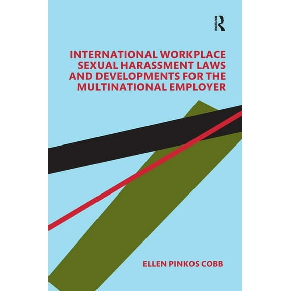 International Workplace Sexual Harassment Laws and Developments for the Multinational Employer, (Paperback)