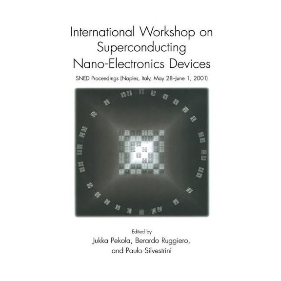 International Workshop on Superconducting Nano-Electronics Devices: Sned Proceedings, Naples, Italy, May 28-June 1, 2001, (Paperback)