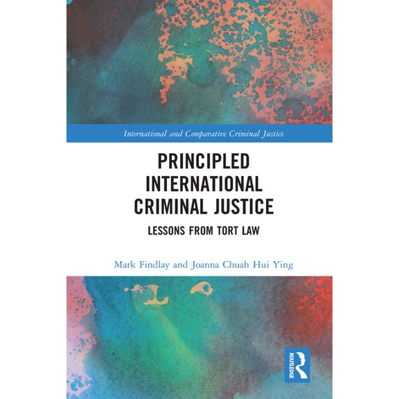 International and Comparative Criminal J Principled International Criminal Justice: Lessons from Tort Law, (Paperback)
