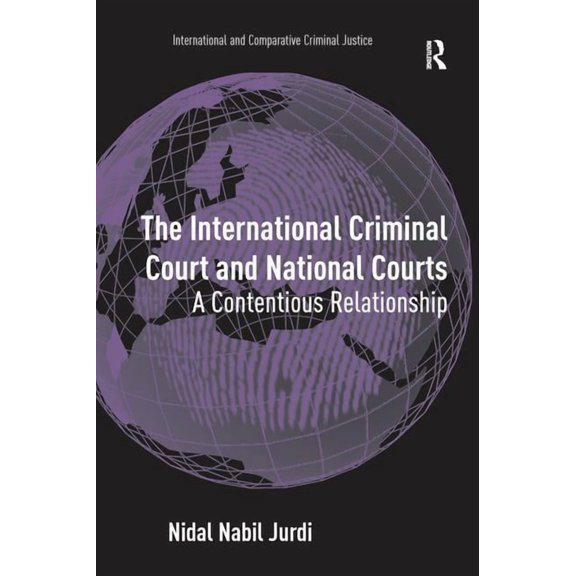 International and Comparative Criminal J The International Criminal Court and National Courts: A Contentious Relationship, (Paperback)