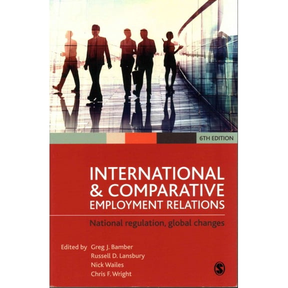 Pre-Owned International and Comparative Employment Relations: National Regulation, Global Changes, 9781473911550, 1473911559, Paperback, 6 edition