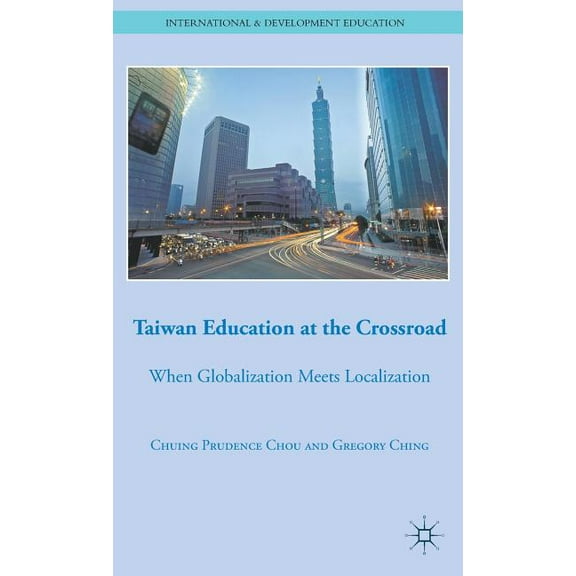 International and Development Education Taiwan Education at the Crossroad: When Globalization Meets Localization, (Hardcover)
