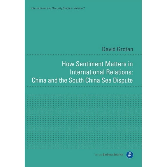 International and Security Studies How Sentiment Matters in International Relations: China and the South China Sea Dispute, (Hardcover)