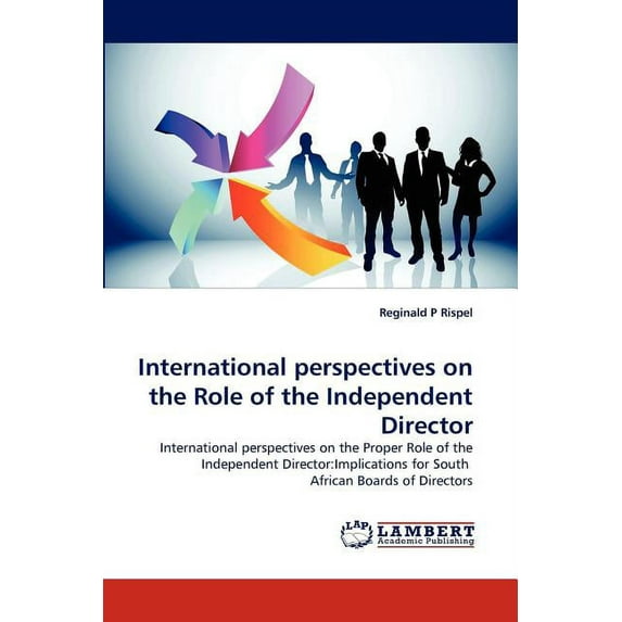 International perspectives on the Role of the Independent Director (Paperback)