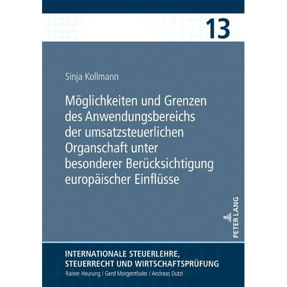 Internationale Steuerlehre, Steuerrecht Und Wirtschaftsprüfung: Moeglichkeiten und Grenzen des Anwendungsbereichs der umsatzsteuerlichen Organschaft unter besonderer Beruecksichtigung europaeischer Ei