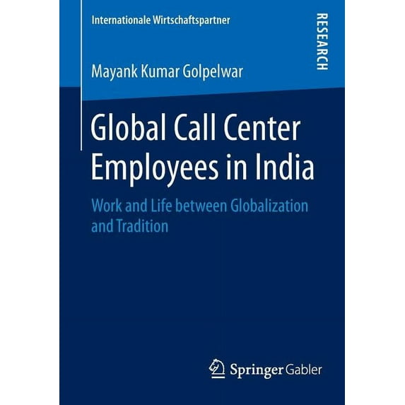 Internationale Wirtschaftspartner Global Call Center Employees in India: Work and Life Between Globalization and Tradition, (Paperback)
