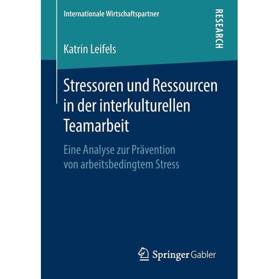 Internationale Wirtschaftspartner Stressoren Und Ressourcen in Der Interkulturellen Teamarbeit: Eine Analyse Zur Prävention Von Arbeitsbedingtem Stress, (Paperback)