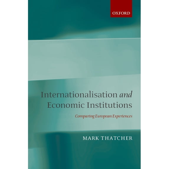 Internationalisation and Economic Institutions: Comparing European Experiences, (Paperback)