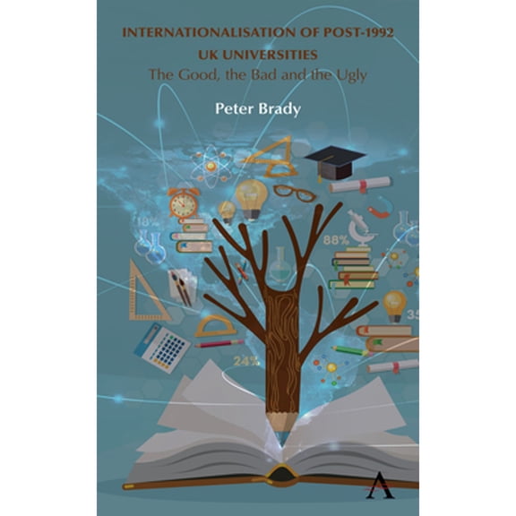 Pre-Owned Internationalisation of Post-1992 UK Universities: The Good, the Bad and the Ugly (Hardcover 9781785271168) by Peter Brady