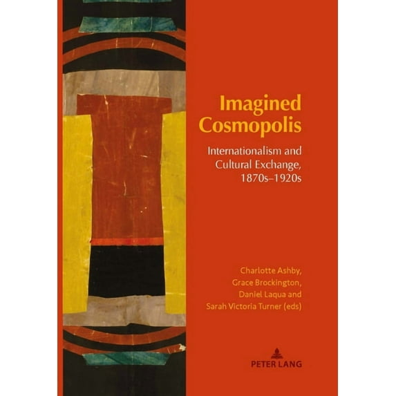 Internationalism and the Arts: Imagined Cosmopolis: Internationalism and Cultural Exchange, 1870s-1920s (Hardcover)